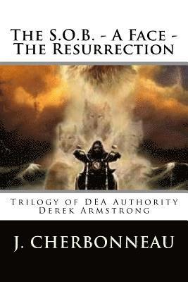 J. Cherbonneau - The S.O.B. - A Face - The Resurrection: Trilogy of DEA Authority Derek Armstrong, Häftad
