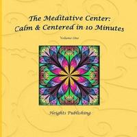 bokomslag Calm & Centered in 10 Minutes The Meditative Center Volume One: Exceptionally beautiful birthday gift, in Novelty & More, brief meditations, calming b