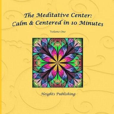 bokomslag Calm & Centered in 10 Minutes The Meditative Center Volume One: Exceptionally beautiful birthday gift, in Novelty & More, brief meditations, calming b