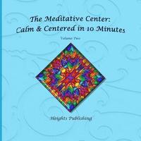 bokomslag Calm & Centered in 10 Minutes The Meditative Center Volume Two: Exceptionally beautiful birthday gift, in Novelty & More, brief meditations, calming b