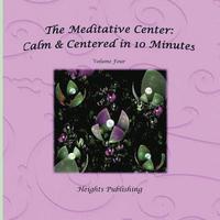 bokomslag Calm & Centered in 10 Minutes The Meditative Center Volume Four: Exceptionally beautiful birthday gift, in Novelty & More, brief meditations, calming