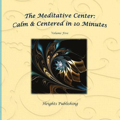 Calm & Centered in 10 Minutes The Meditative Center Volume Five: Exceptionally beautiful birthday gift, in Novelty & More, brief meditations, calming 1