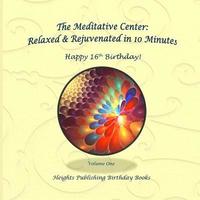 bokomslag Happy 16th Birthday! Relaxed & Rejuvenated in 10 Minutes Volume One: Exceptionally beautiful birthday gift, in Novelty & More, brief meditations, calm
