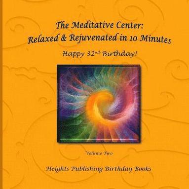 bokomslag Happy 32nd Birthday! Relaxed & Rejuvenated in 10 Minutes Volume Two: Exceptionally beautiful birthday gift, in Novelty & More, brief meditations, calm