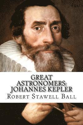 bokomslag Great Astronomers: Johannes Kepler Robert Stawell Ball