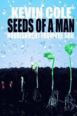 bokomslag Seeds Of A Man: Nourishment From The Soil