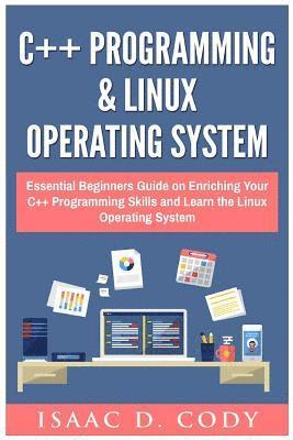 bokomslag C++ and Linux Operating System 2 Bundle Manuscript Essential Beginners Guide on Enriching Your C++ Programming Skills and Learn the Linux Operating Sy