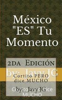 bokomslag México 'ES' Tu Momento: Escritos Cortitos que Dicen Mucho