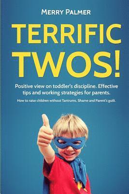 Merry Palmer - Terrific Twos!: Positive view on toddler's discipline. Effective tips and working strategies for parents., Häftad