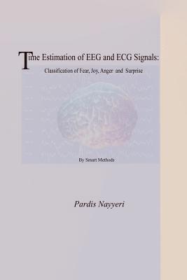 Time Estimation of EEG and ECG Signals: Classification of Fear, Joy, Anger and Surprise By Smart Methods 1