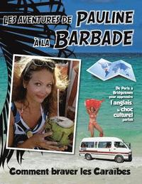 bokomslag Les Aventures de Pauline a la Barbade: De Paris a Bridgetown pour apprendre l'anglais, plus qu'une nouvelle langue: une nouvelle vie. Comment braver l