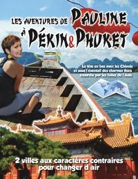 bokomslag Les Aventures de Pauline a Pekin&Phuket: Visite cousine en Chine et retrouvailles thai pour decouvertes de taille. 2 caracteres contraires, 2 univers