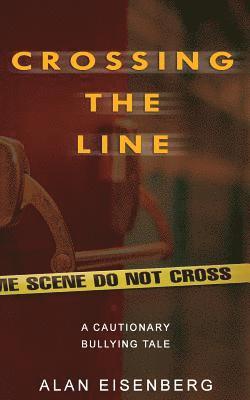 Alan Lawrence Eisenberg - Crossing The Line: A Cautionary Bullying Tale, Häftad
