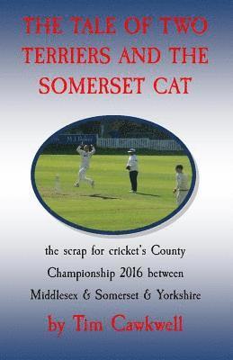 bokomslag The tale of two terriers and the Somerset cat: the scrap for cricket's County Championship 2016