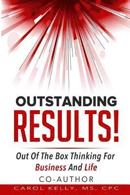 Carol Kelly - Outstanding RESULTS!: Out Of The Box Thinking For Business And Life, Häftad. Tillgänglighet: Lägg i varukorg