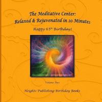 bokomslag Happy 65th Birthday! Relaxed & Rejuvenated in 10 Minutes Volume Two: Exceptionally beautiful birthday gift, in Novelty & More, brief meditations, calm