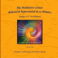 bokomslag Happy 67th Birthday! Relaxed & Rejuvenated in 10 Minutes Volume Two: Exceptionally beautiful birthday gift, in Novelty & More, brief meditations, calm