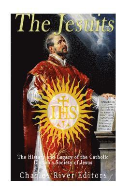 bokomslag The Jesuits: The History and Legacy of the Catholic Church's Society of Jesus