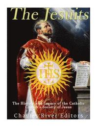 bokomslag The Jesuits: The History and Legacy of the Catholic Church's Society of Jesus