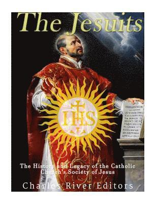bokomslag The Jesuits: The History and Legacy of the Catholic Church's Society of Jesus