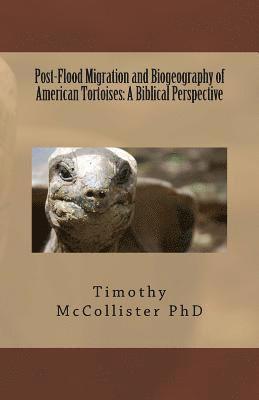 Post-Flood Migration and Biogeography of American Tortoises: A Biblical Perspective 1