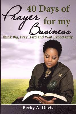 bokomslag 40 Days of Prayer for My Business: Think Big, Pray Hard and Wait Expectantly