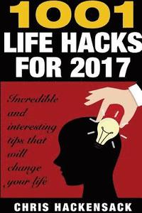 bokomslag 1001 Lifehacks for 2017: Incredible and interesting things that will change your life