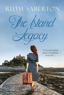 Ruth Saberton - The Island Legacy: "A Cornish island plays a symphony of secrets...", Häftad