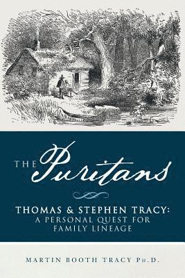 Martin Booth Tracy Ph. D. - The Puritans Thomas & Stephen Tracy: A Personal Quest for Family Lineage, Häftad