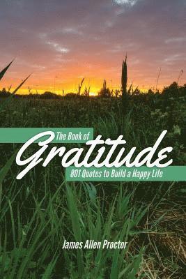 bokomslag The Book of GRATITUDE: 801 Quotes to Build a Happier Life