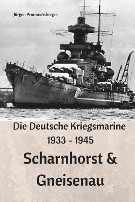 bokomslag Die Deutsche Kriegsmarine 1933 - 1945: Scharnhorst & Gneisenau
