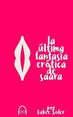 La Ultima Fantasia Erotica de Saara 1