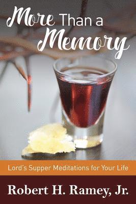 Robert H. Ramey Jr - More Than a Memory: Lords Supper Meditations for Your Life, Häftad