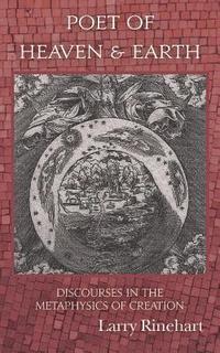 bokomslag Poet of Heaven & Earth: Discourses in the Metaphysics of Creation