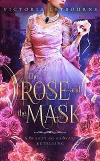 bokomslag The Rose and the Mask: A Beauty and the Beast Retelling