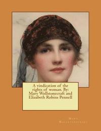 bokomslag A vindication of the rights of woman. By: Mary Wollstonecraft and Elizabeth Robins Pennell