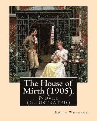 The House of Mirth (1905). By: Edith Wharton, illustrated By: (Wenzell, A. B. (Albert Beck), 1864-1917): Novel (illustrated) 1