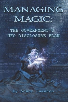 bokomslag Managing Magic: The Government's UFO Disclosure Plan