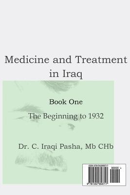 Medicine and Treatment in Iraq: Medicine and Treatment in Iraq: Book One, the Beginning to 1932 1