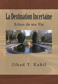 bokomslag La Destination Incertaine: Echos de ma Vie