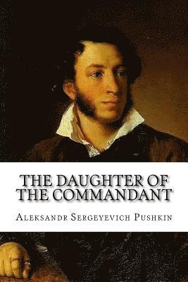Aleksandr Sergeyevich Pushkin - The Daughter of the Commandant Aleksandr Sergeyevich Pushkin, Häftad
