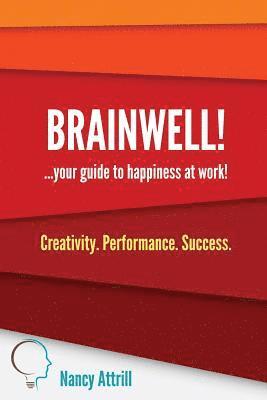 BrainWell!: Your Guide to Happiness at Work 1