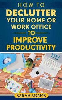 bokomslag How to Declutter Your Home or Work Office to Improve Productivity