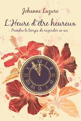 L'Heure d'être Heureux: Prendre le temps de regarder en soi... 1