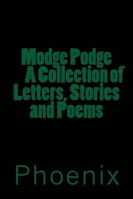 Phoenix C. R. - Modge Podge A Collections of Stories, Letters and Poems, Häftad