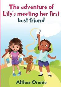bokomslag The adventure of Lily's Meeting Her First Bestfriend: The Story is nonfiction book base on two little girls forming a true friendship. Lily meeting he