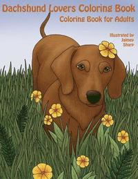 bokomslag The Dachshund Lovers Coloring Book: Much Loved Dogs and Puppies Coloring Book for Grown Ups