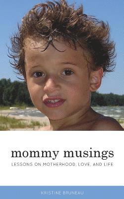 Mommy Musings: Lessons on Motherhood, Love, and Life 1