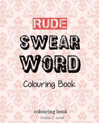Rude Swear Word Colouring Book: Learn some RUDE Swear Words! 1