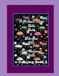 bokomslag D. McDonald Designs Cakes, Castles & Outer Space White & Black Backgrounds Edition Coloring Book